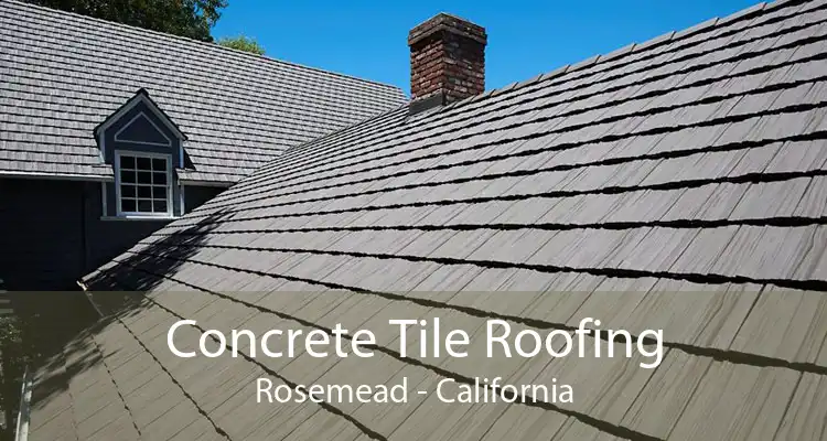Concrete Tile Roofing Rosemead - California